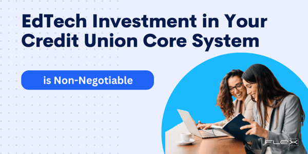 Fueling Growth: Why Strategic EdTech Investment in Your Credit Union Core System is Non-Negotiable